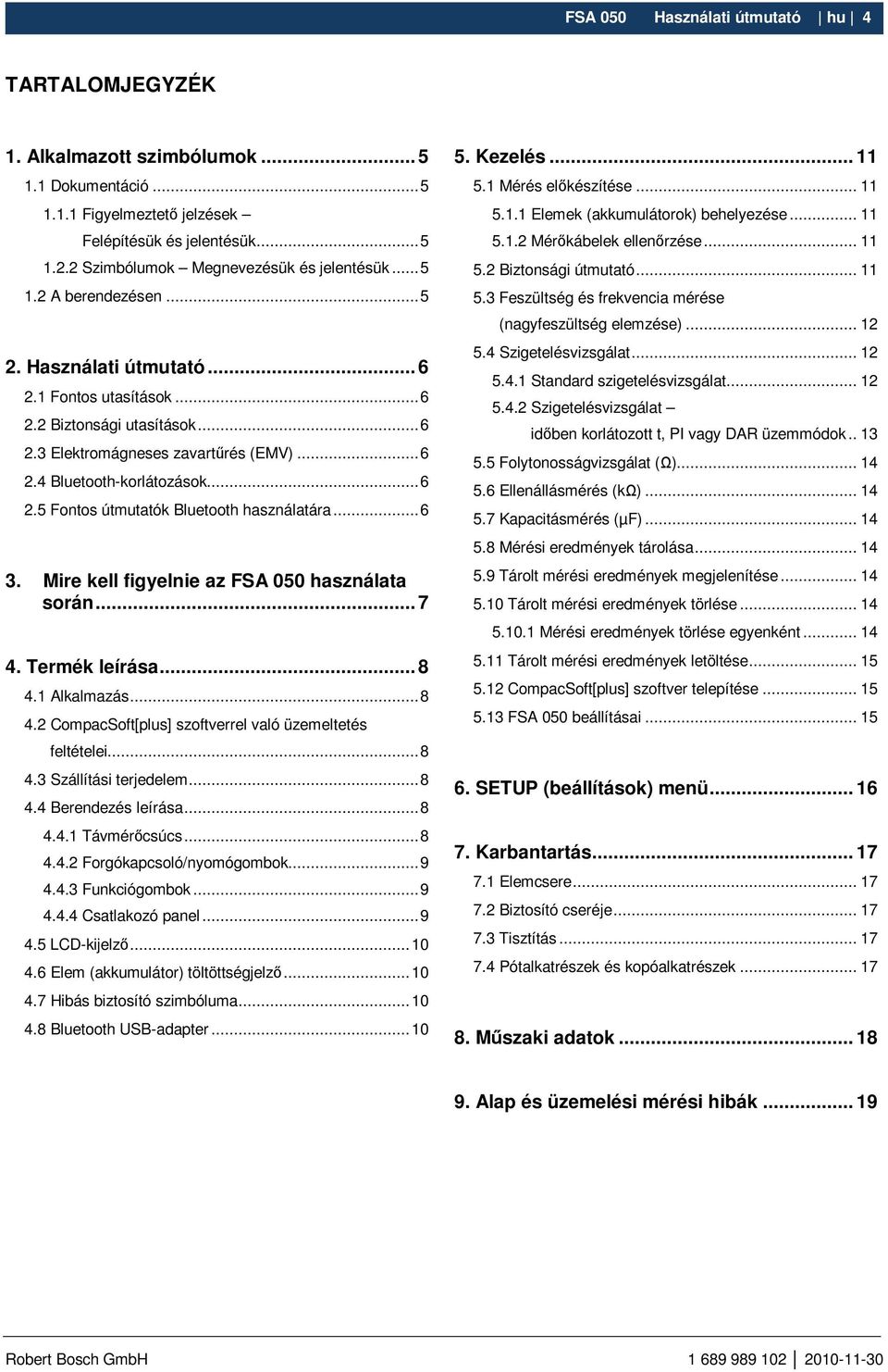 ..6 2.5 Fontos útmutatók Bluetooth használatára...6 3. Mire kell figyelnie az FSA 050 használata során... 7 4. Termék leírása... 8 4.1 Alkalmazás...8 4.2 CompacSoft[plus] szoftverrel való üzemeltetés feltételei.