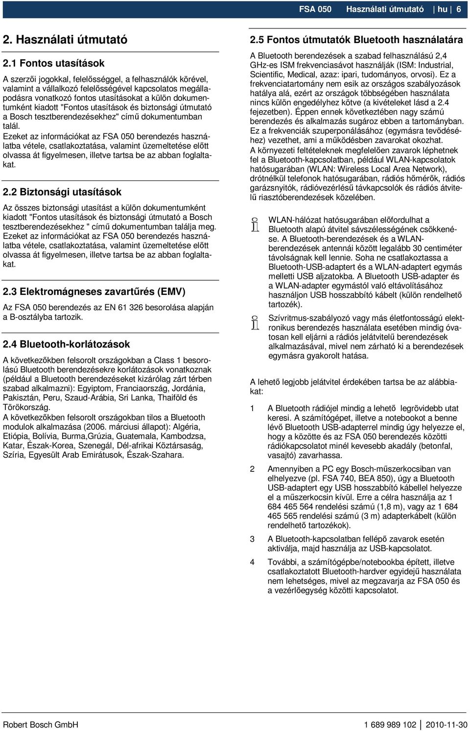 kiadott "Fontos utasítások és biztonsági útmutató a Bosch tesztberendezésekhez" címő dokumentumban talál.