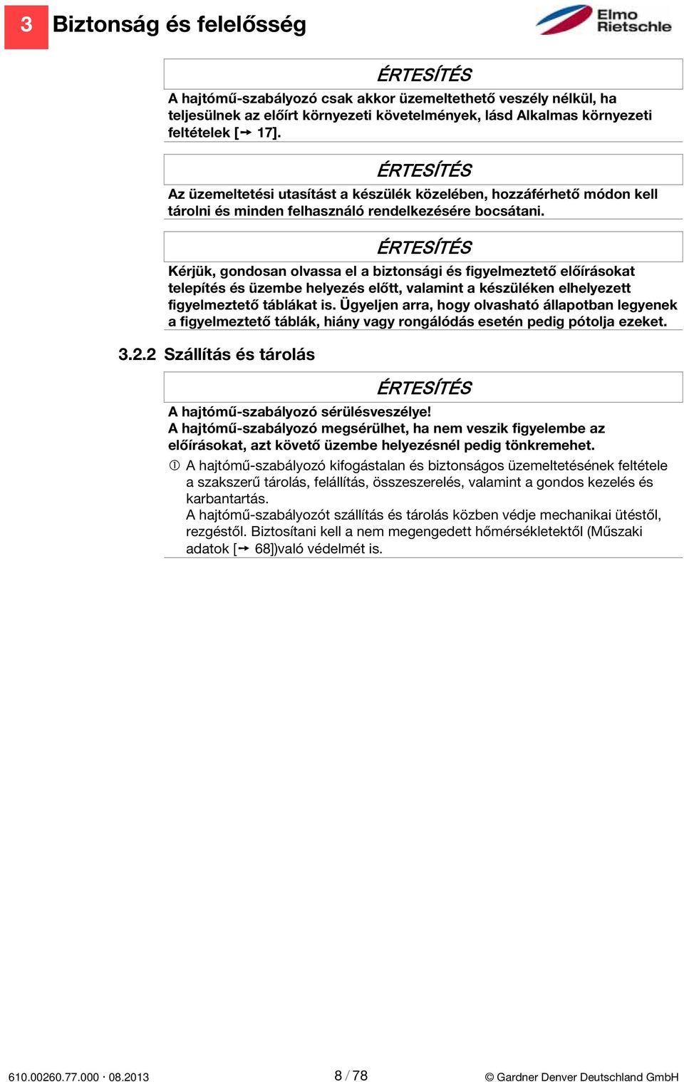 ÉRTESÍTÉS Kérjük, gondosan olvassa el a biztonsági és figyelmeztető előírásokat telepítés és üzembe helyezés előtt, valamint a készüléken elhelyezett figyelmeztető táblákat is.