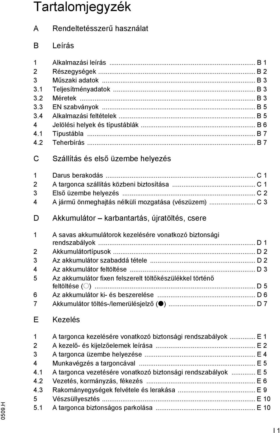 .. C 1 2 A targonca szállítás közbeni biztosítása... C 1 3 Első üzembe helyezés... C 2 4 A jármű önmeghajtás nélküli mozgatása (vészüzem).