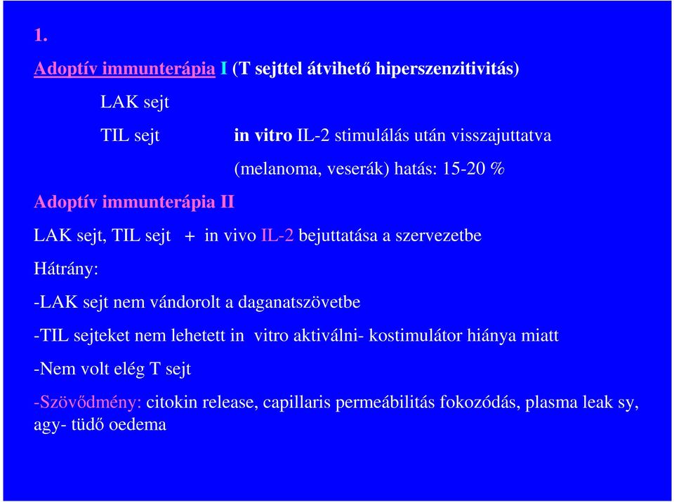 szervezetbe Hátrány: -LAK sejt nem vándorolt a daganatszövetbe -TIL sejteket nem lehetett in vitro aktiválni- kostimulátor