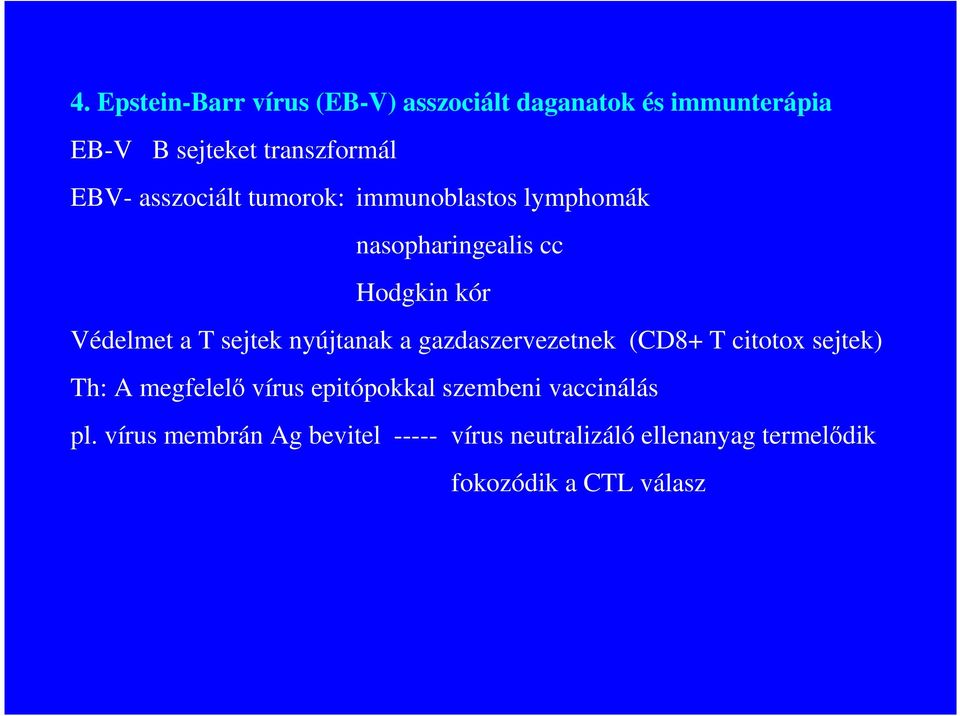 nyújtanak a gazdaszervezetnek (CD8+ T citotox sejtek) Th: A megfelelı vírus epitópokkal szembeni