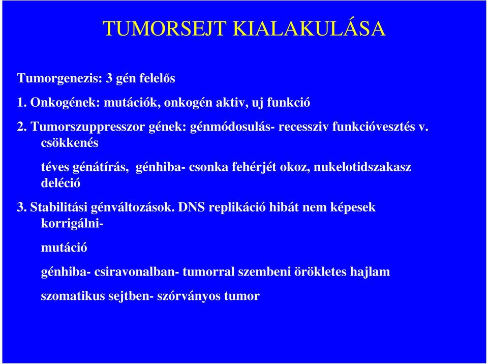 csökkenés téves génátírás, génhiba- csonka fehérjét okoz, nukelotidszakasz deléció 3.