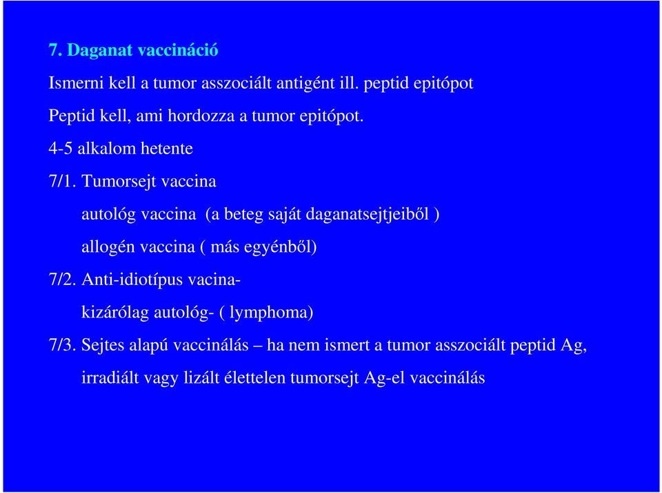 Tumorsejt vaccina autológ vaccina (a beteg saját daganatsejtjeibıl ) allogén vaccina ( más egyénbıl) 7/2.