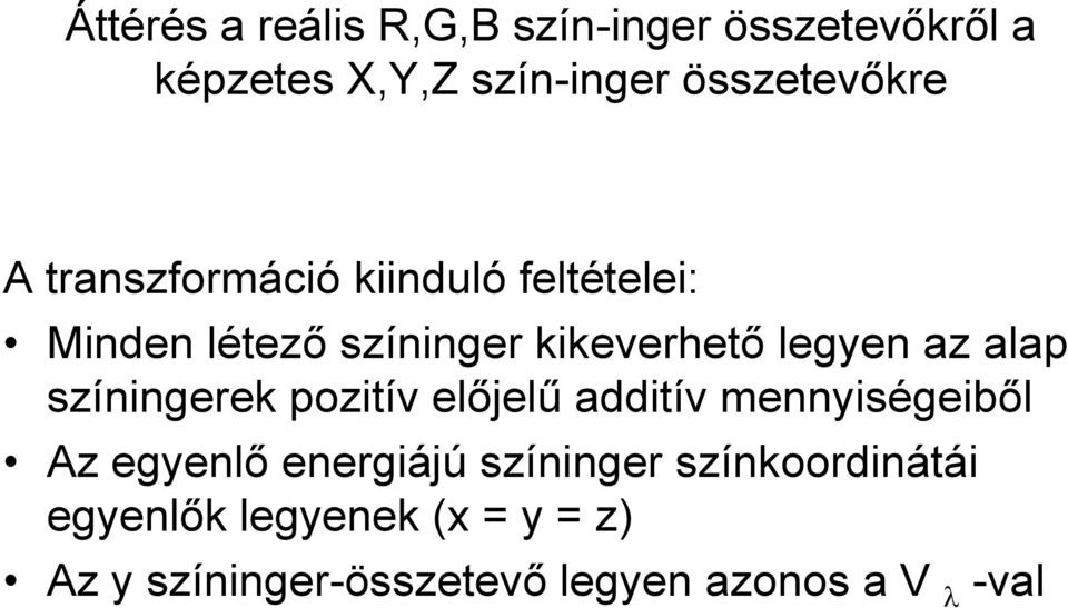 színingerek pozitív előjelű additív mennyiségeiből Az egyenlő energiájú színinger