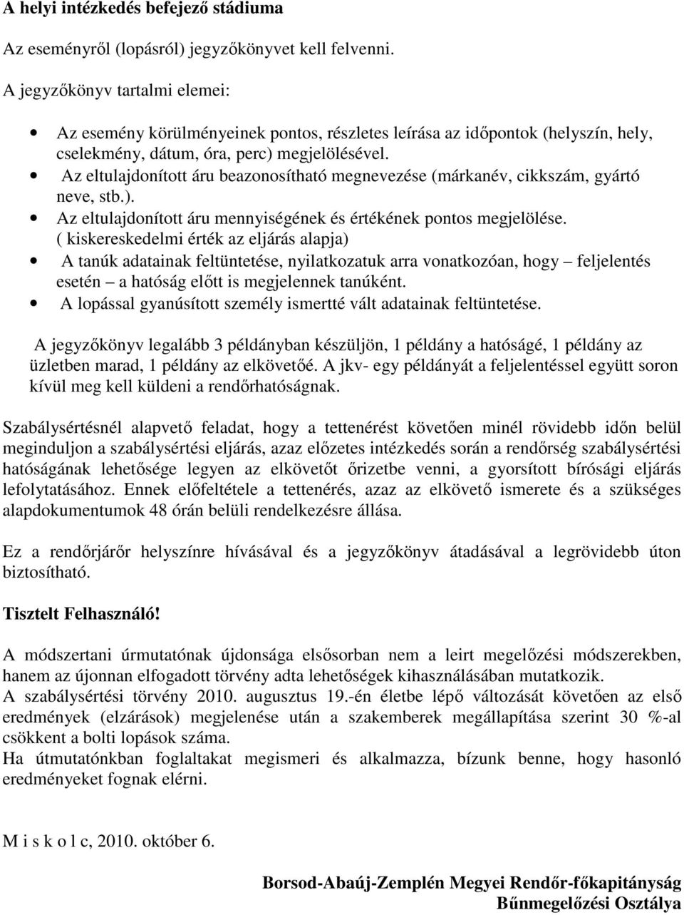 Az eltulajdonított áru beazonosítható megnevezése (márkanév, cikkszám, gyártó neve, stb.). Az eltulajdonított áru mennyiségének és értékének pontos megjelölése.