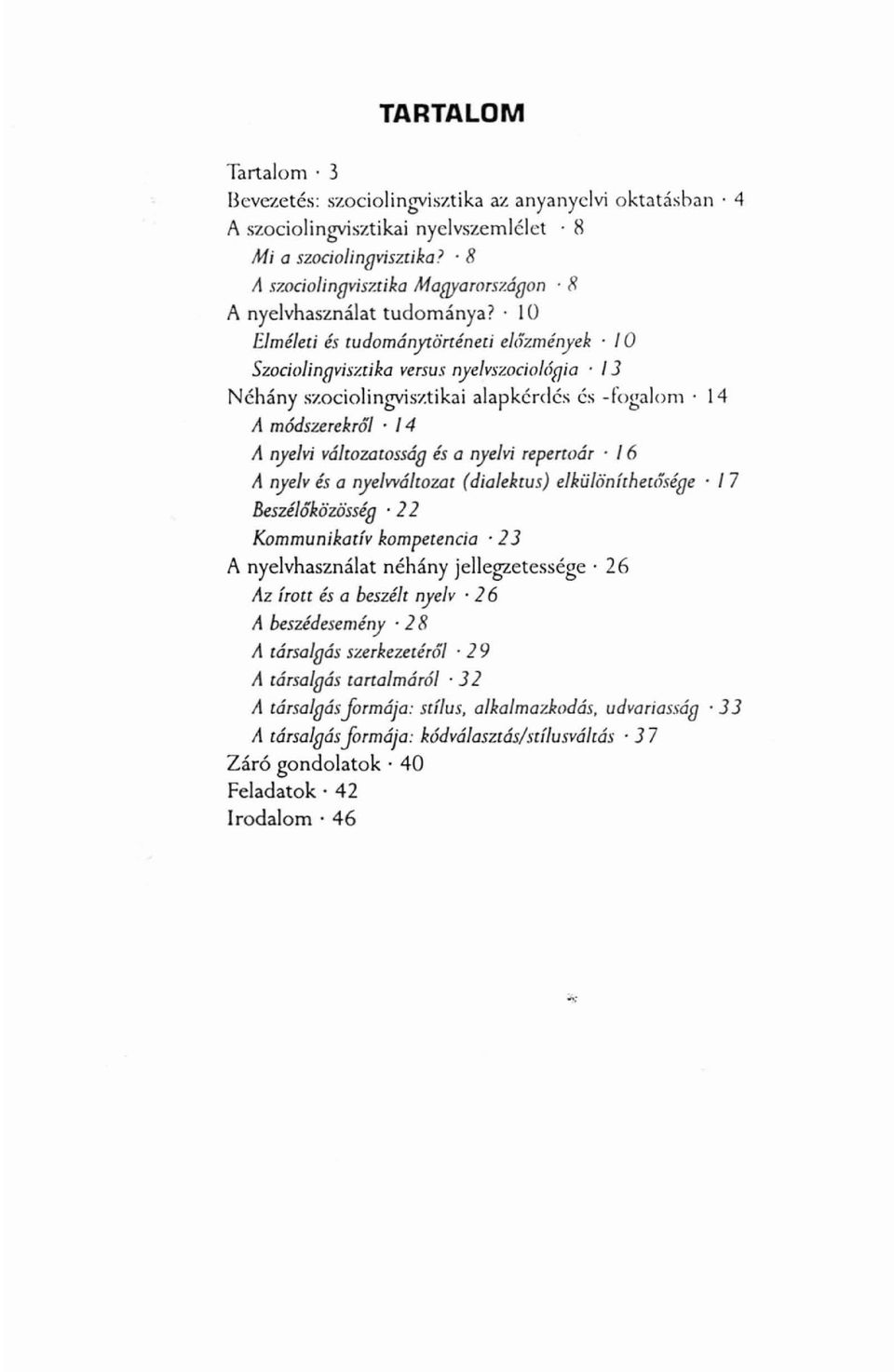 14 A nyelvi válrozarosság és a nyelvi reperwár. 16 A nyelv és a nyelvválrozat (dialektus) elküló'níthetósébe. 17 &szélőkó'wsséo. 22 Kommunikatív kompetencia.