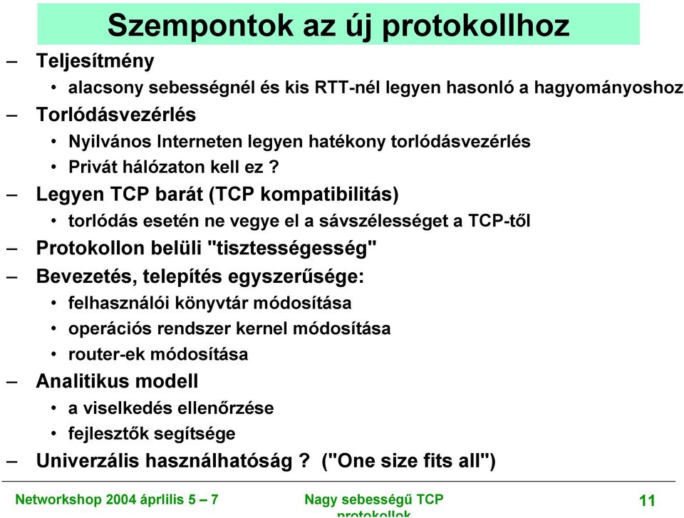 Legyen TCP barát (TCP kompatibilitás) torlódás esetén ne vegye el a sávszélességet a TCP-től Protokollon belüli "tisztességesség" Bevezetés,