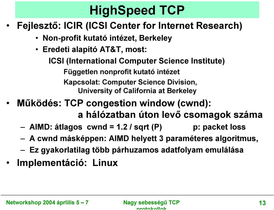 California at Berkeley Működés: TCP congestion window (cwnd): a hálózatban úton levő csomagok száma AIMD: átlagos cwnd = 1.