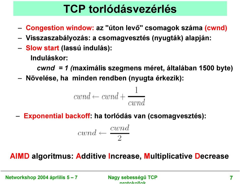 szegmens méret, általában 1500 byte) Növelése, ha minden rendben (nyugta érkezik): Exponential