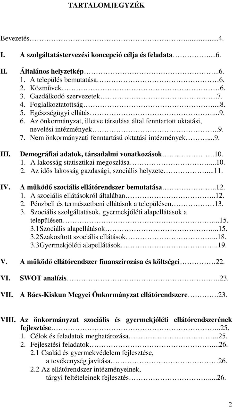 Nem önkormányzati fenntartású oktatási intézmények...9. Demográfiai adatok, társadalmi vonatkozások.10. 1. A lakosság statisztikai megoszlása...10. 2. Az idıs lakosság gazdasági, szociális helyzete.