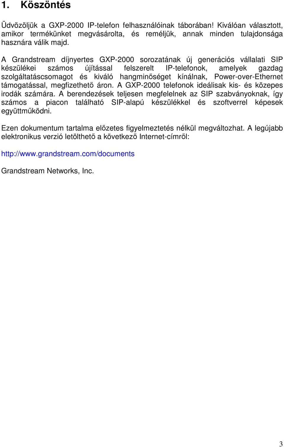 Power-over-Ethernet támogatással, megfizethetı áron. A GXP-2000 telefonok ideálisak kis- és közepes irodák számára.