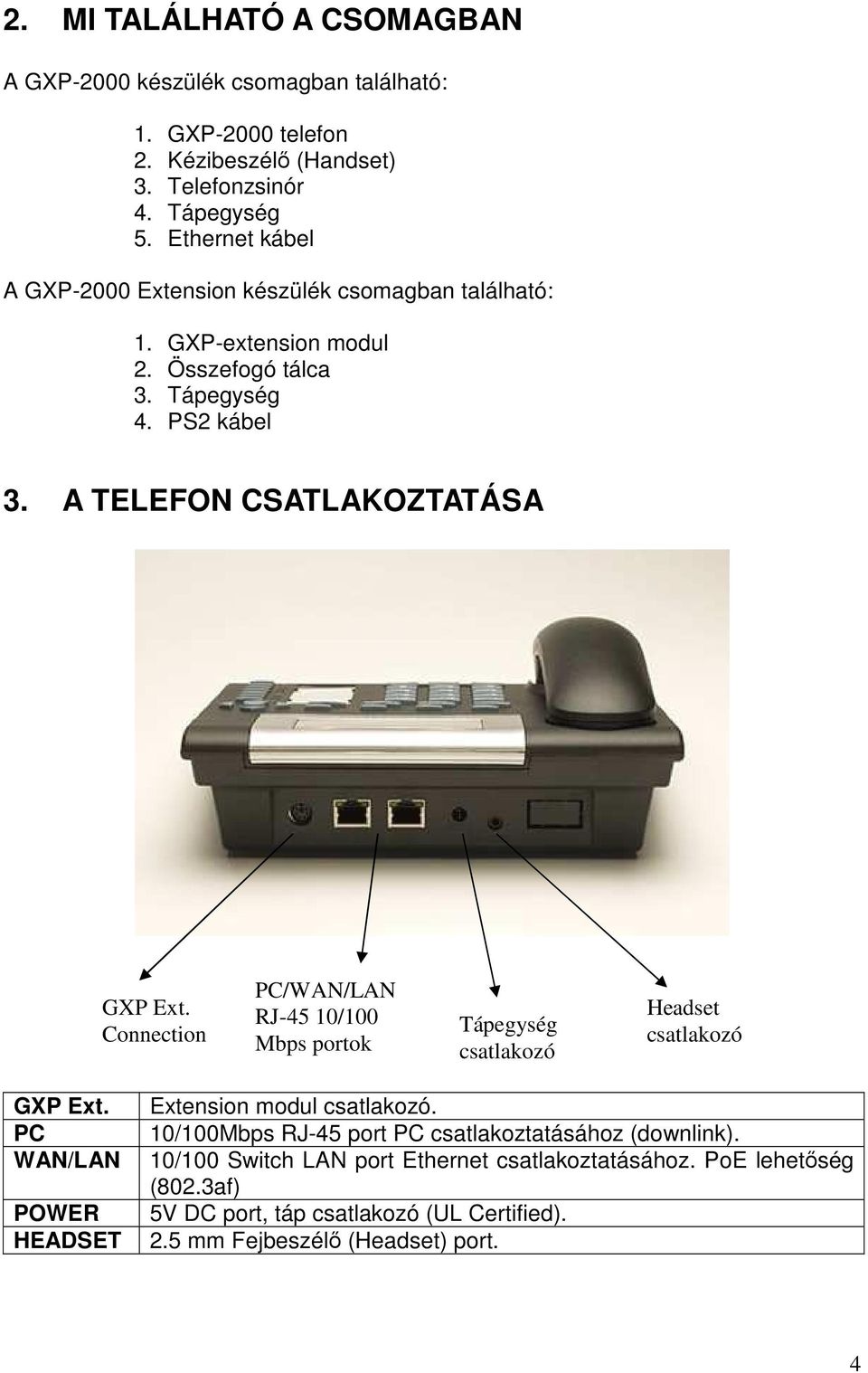 A TELEFON CSATLAKOZTATÁSA GXP Ext. Connection PC/WAN/LAN RJ-45 10/100 Mbps portok Tápegység csatlakozó Headset csatlakozó GXP Ext.