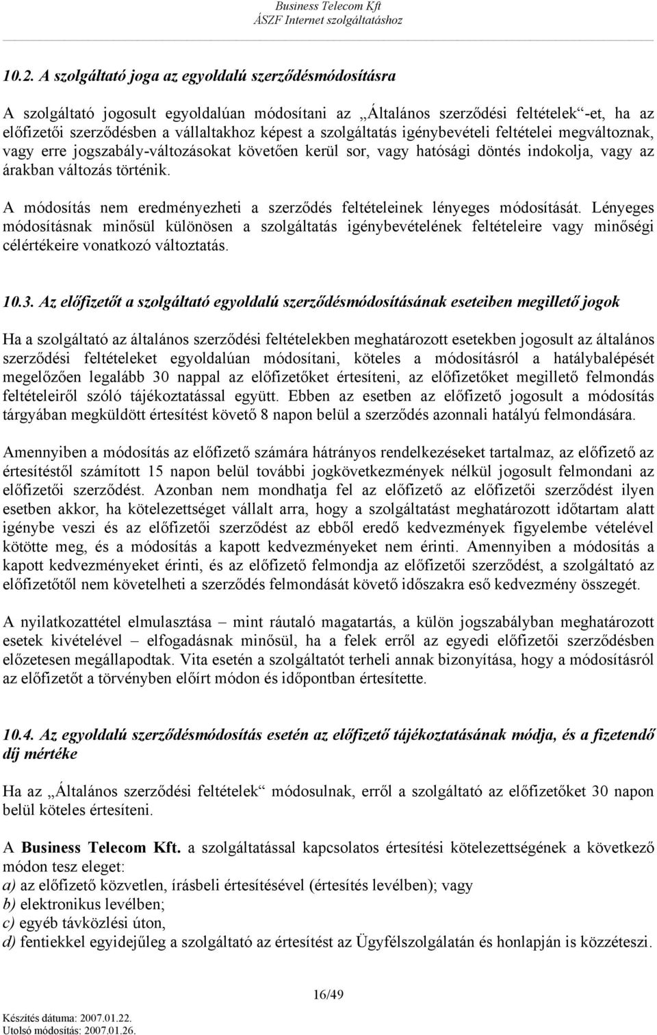 A módsítás nem eredményezheti a szerződés feltételeinek lényeges módsítását.