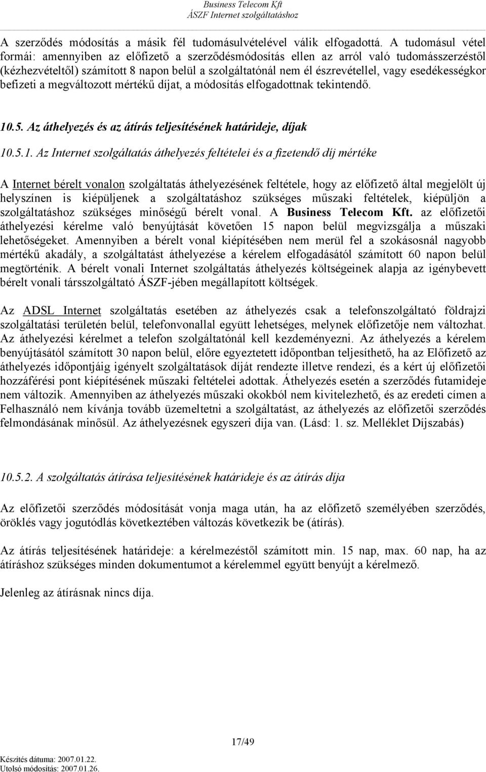 esedékességkr befizeti a megváltztt mértékű díjat, a módsítás elfgadttnak tekintendő. 10
