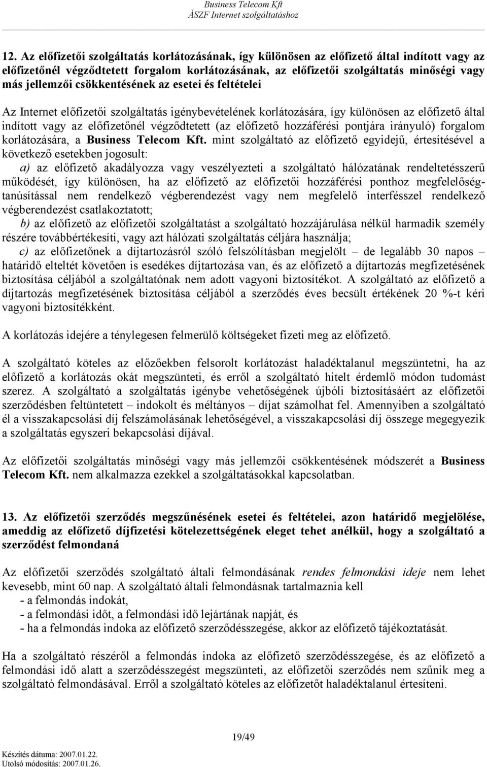 hzzáférési pntjára irányuló) frgalm krlátzására, a Business Telecm Kft.