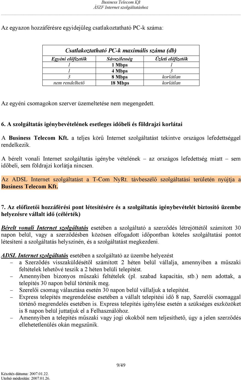a teljes körű Internet szlgáltatást tekintve rszágs lefedettséggel rendelkezik.