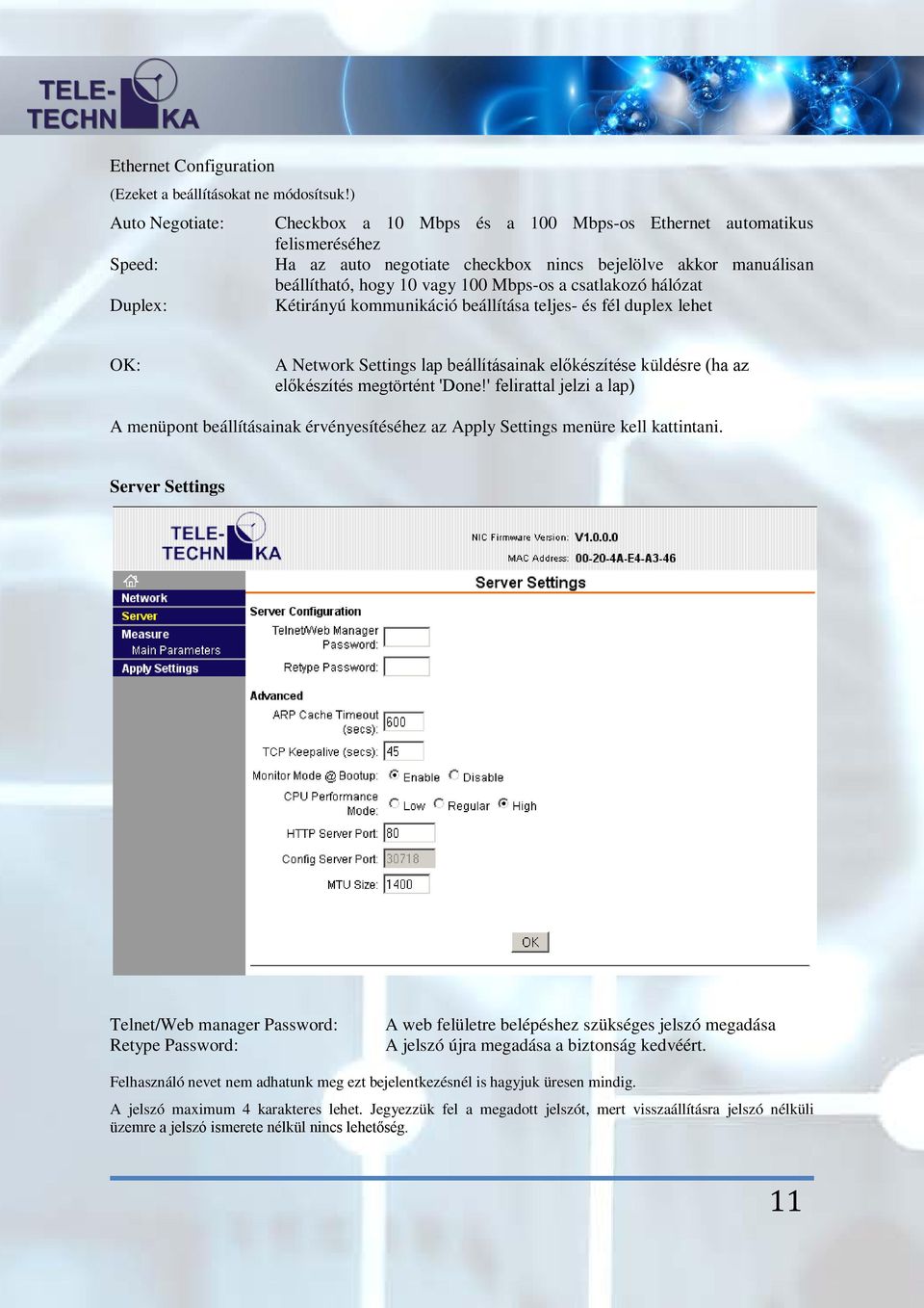 csatlakozó hálózat Duplex: Kétirányú kommunikáció beállítása teljes- és fél duplex lehet OK: A Network Settings lap beállításainak előkészítése küldésre (ha az előkészítés megtörtént 'Done!