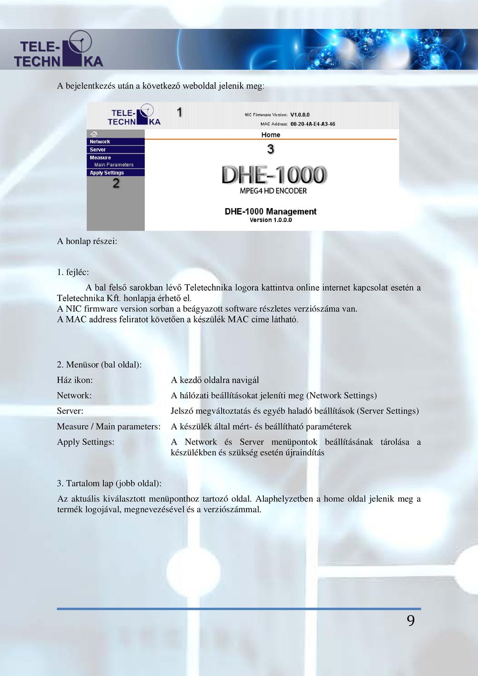 Menüsor (bal oldal): Ház ikon: Network: Server: Measure / Main parameters: Apply Settings: A kezdő oldalra navigál A hálózati beállításokat jeleníti meg (Network Settings) Jelszó megváltoztatás és