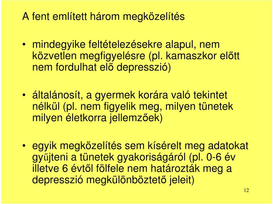 nem figyelik meg, milyen tünetek milyen életkorra jellemzőek) egyik megközelítés sem kísérelt meg adatokat