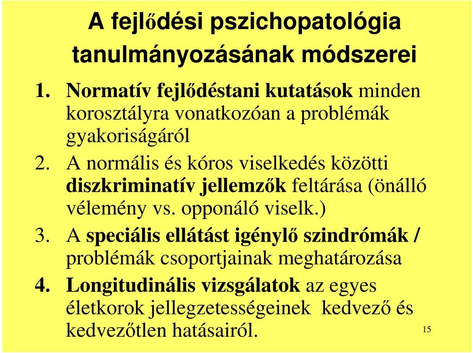 A normális és kóros viselkedés közötti diszkriminatív jellemzők feltárása (önálló vélemény vs. opponáló viselk.