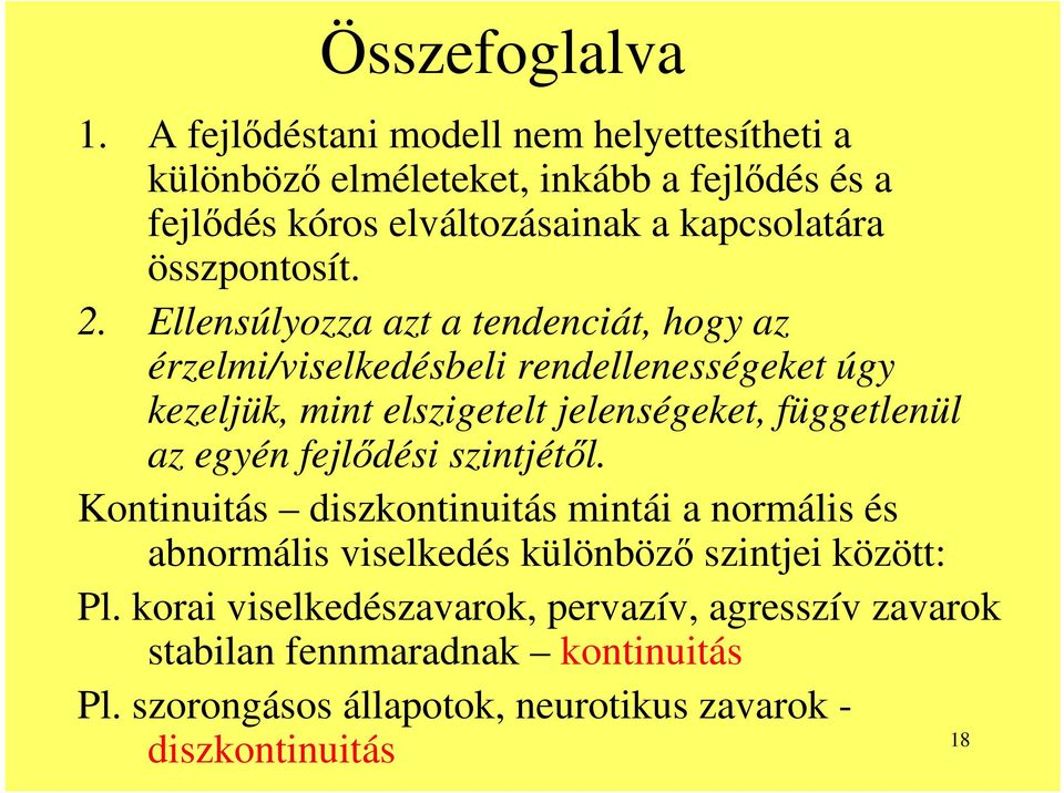 2. Ellensúlyozza azt a tendenciát, hogy az érzelmi/viselkedésbeli rendellenességeket úgy kezeljük, mint elszigetelt jelenségeket, függetlenül az