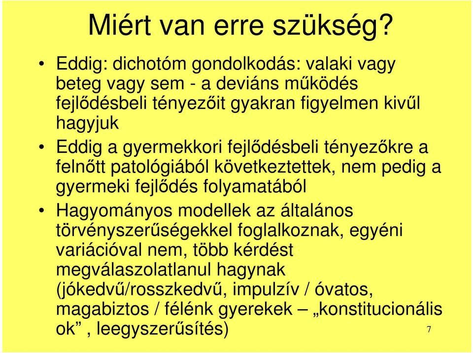 Eddig a gyermekkori fejlődésbeli tényezőkre a felnőtt patológiából következtettek, nem pedig a gyermeki fejlődés folyamatából