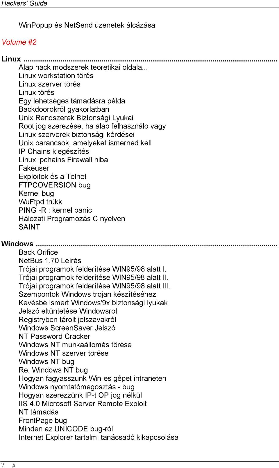 Linux szerverek biztonsági kérdései Unix parancsok, amelyeket ismerned kell IP Chains kiegészítés Linux ipchains Firewall hiba Fakeuser Exploitok és a Telnet FTPCOVERSION bug Kernel bug WuFtpd trükk
