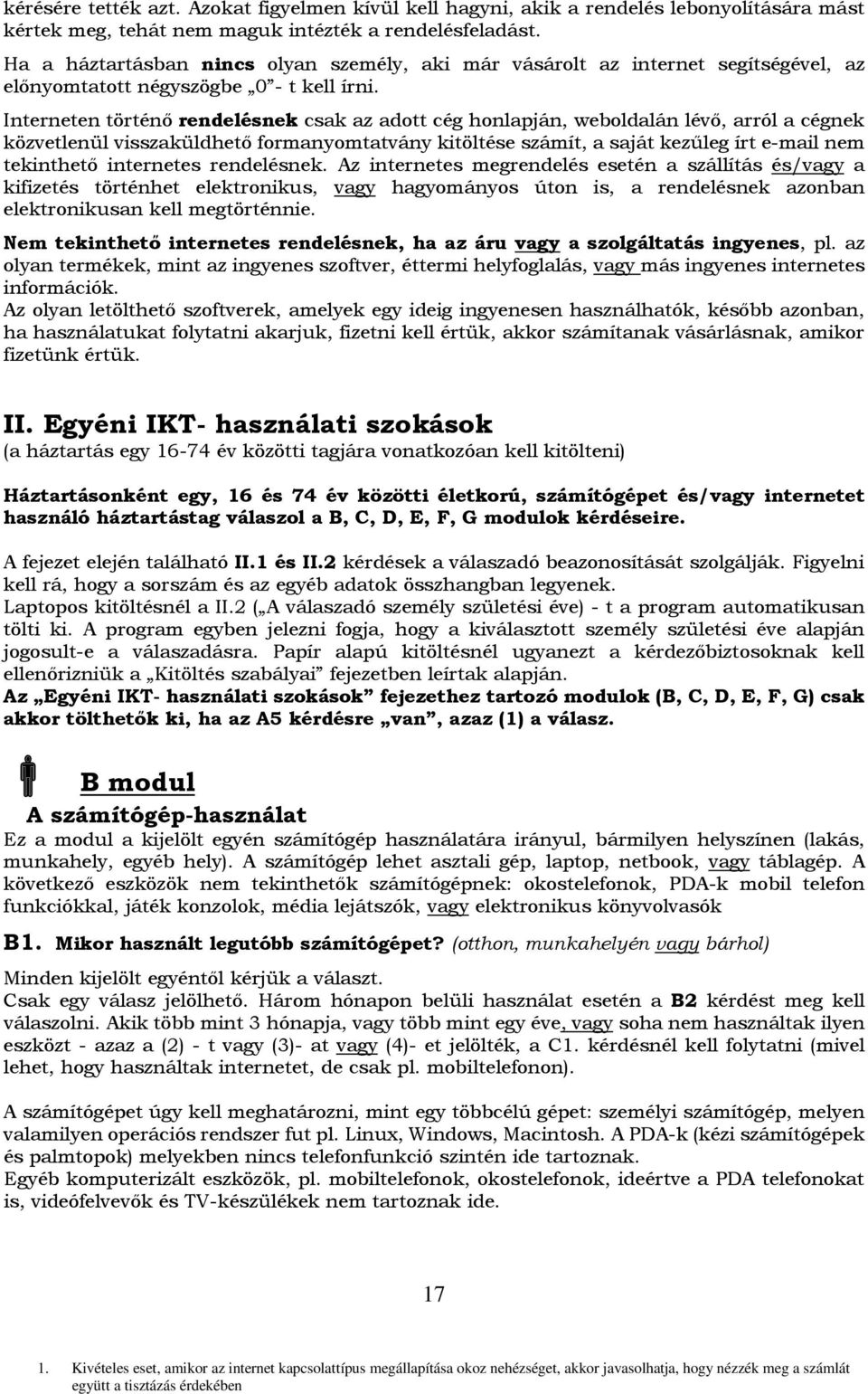 Interneten történő rendelésnek csak az adott cég honlapján, weboldalán lévő, arról a cégnek közvetlenül visszaküldhető formanyomtatvány kitöltése számít, a saját kezűleg írt e-mail nem tekinthető