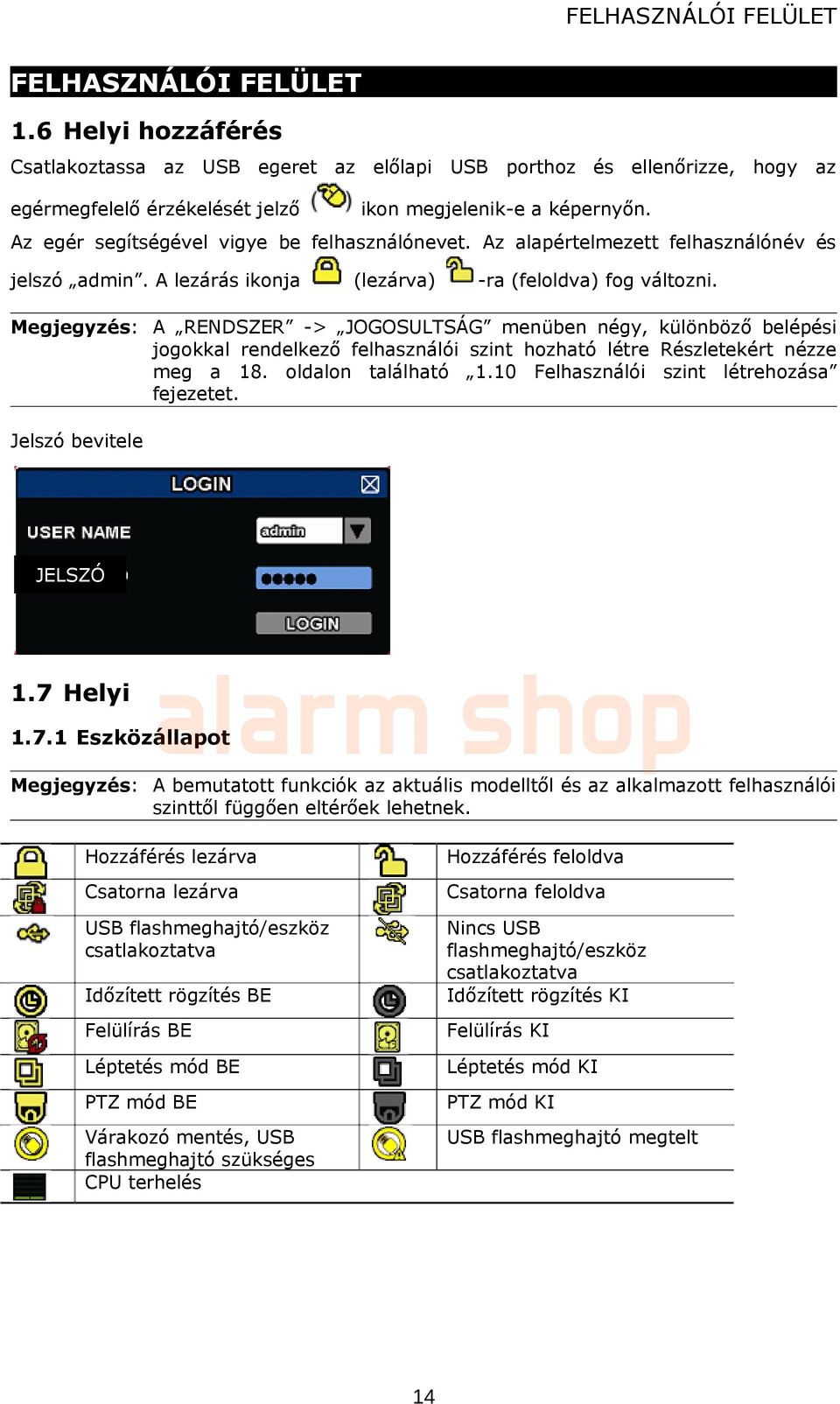 Az egér segítségével vigye be felhasználónevet. Az alapértelmezett felhasználónév és jelszó admin. A lezárás ikonja (lezárva) -ra (feloldva) fog változni.