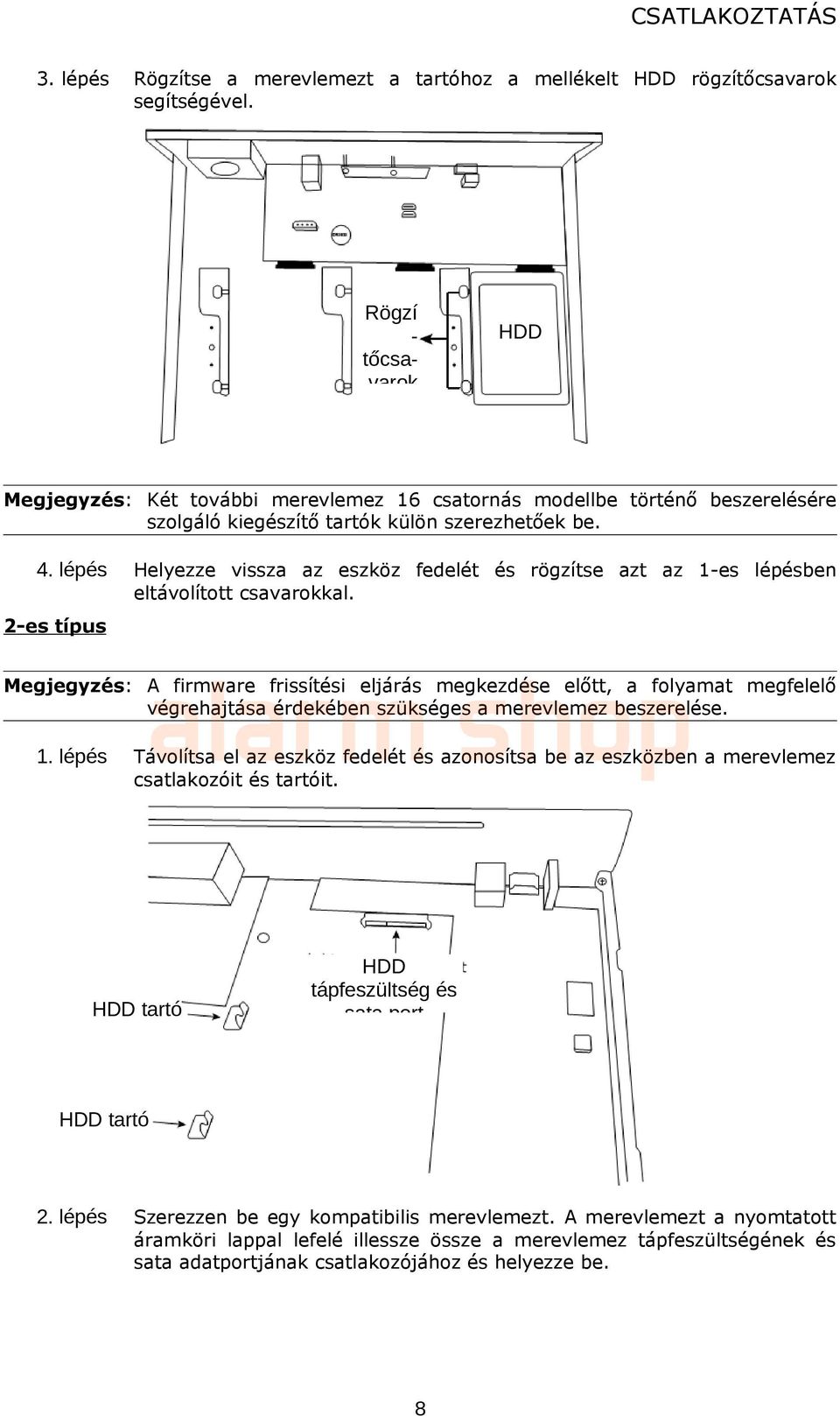 lépés Helyezze vissza az eszköz fedelét és rögzítse azt az 1-es lépésben eltávolított csavarokkal.