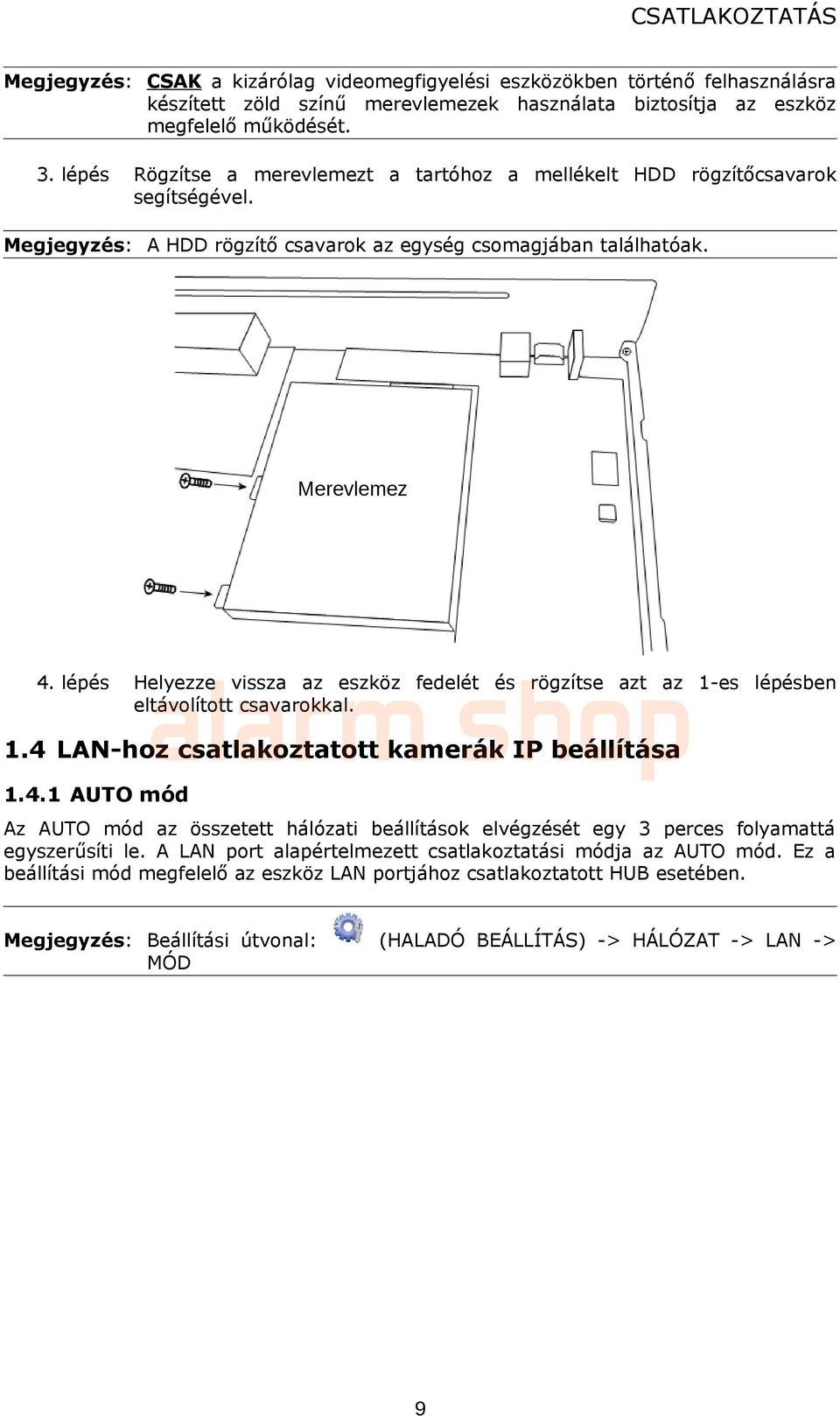 lépés Helyezze vissza az eszköz fedelét és rögzítse azt az 1-es lépésben eltávolított csavarokkal. 1.4 