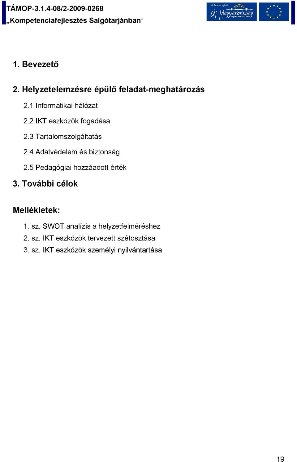 5 Pedagógiai hozzáadott érték 3. További célok Mellékletek: 1. sz.