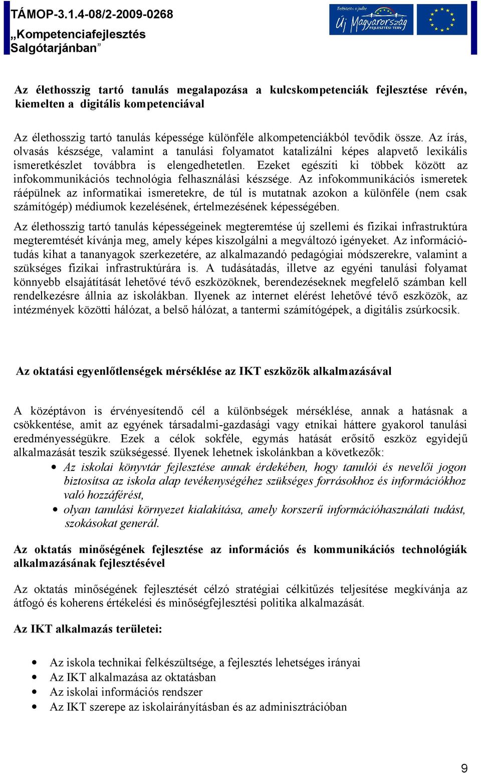 Ezeket egészíti ki többek között az infokommunikációs technológia felhasználási készsége.