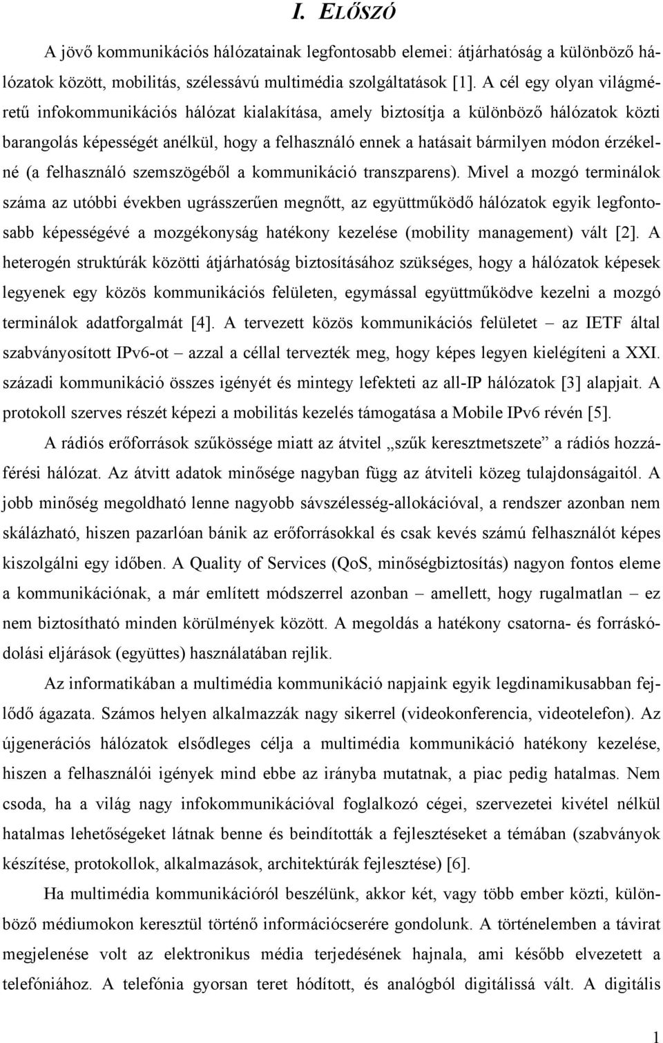 érzékelné (a felhasználó szemszögéből a kommunikáció transzparens).