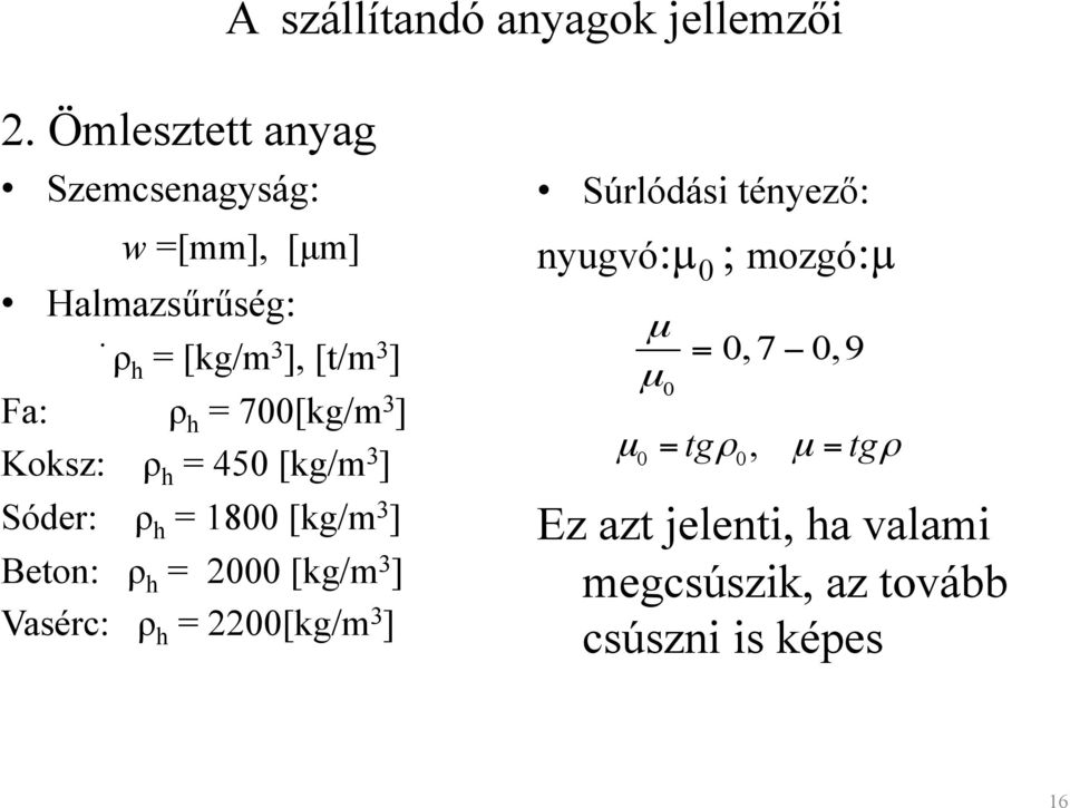 3 ] Beton: ρ h = 2000 [kg/m 3 ] Vasérc: ρ h = 2200[kg/m 3 ] Súrlódási tényező: nyugvó:µ 0 ; mozgó:µ