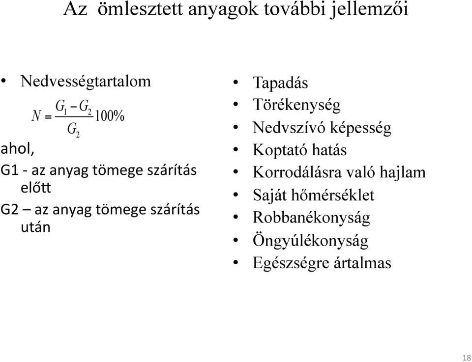 után Tapadás Törékenység Nedvszívó képesség Koptató hatás Korrodálásra