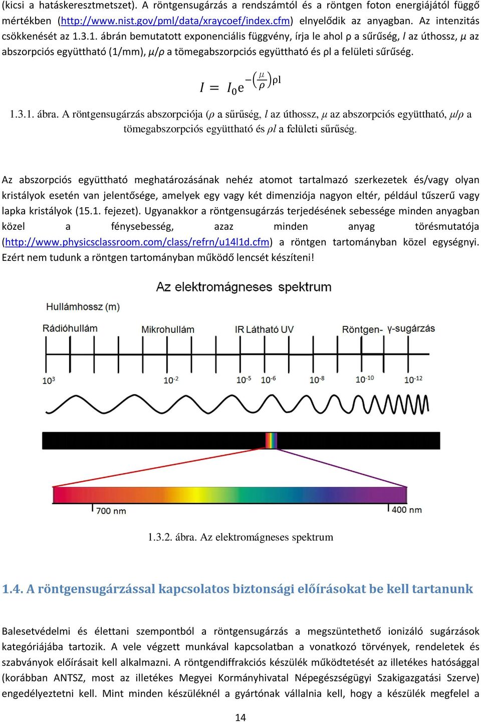 3.1. ábrán bemutatott exponenciális függvény, írja le ahol ρ a sűrűség, l az úthossz, μ az abszorpciós együttható (1/mm), μ/ρ a tömegabszorpciós együttható és ρl a felületi sűrűség.