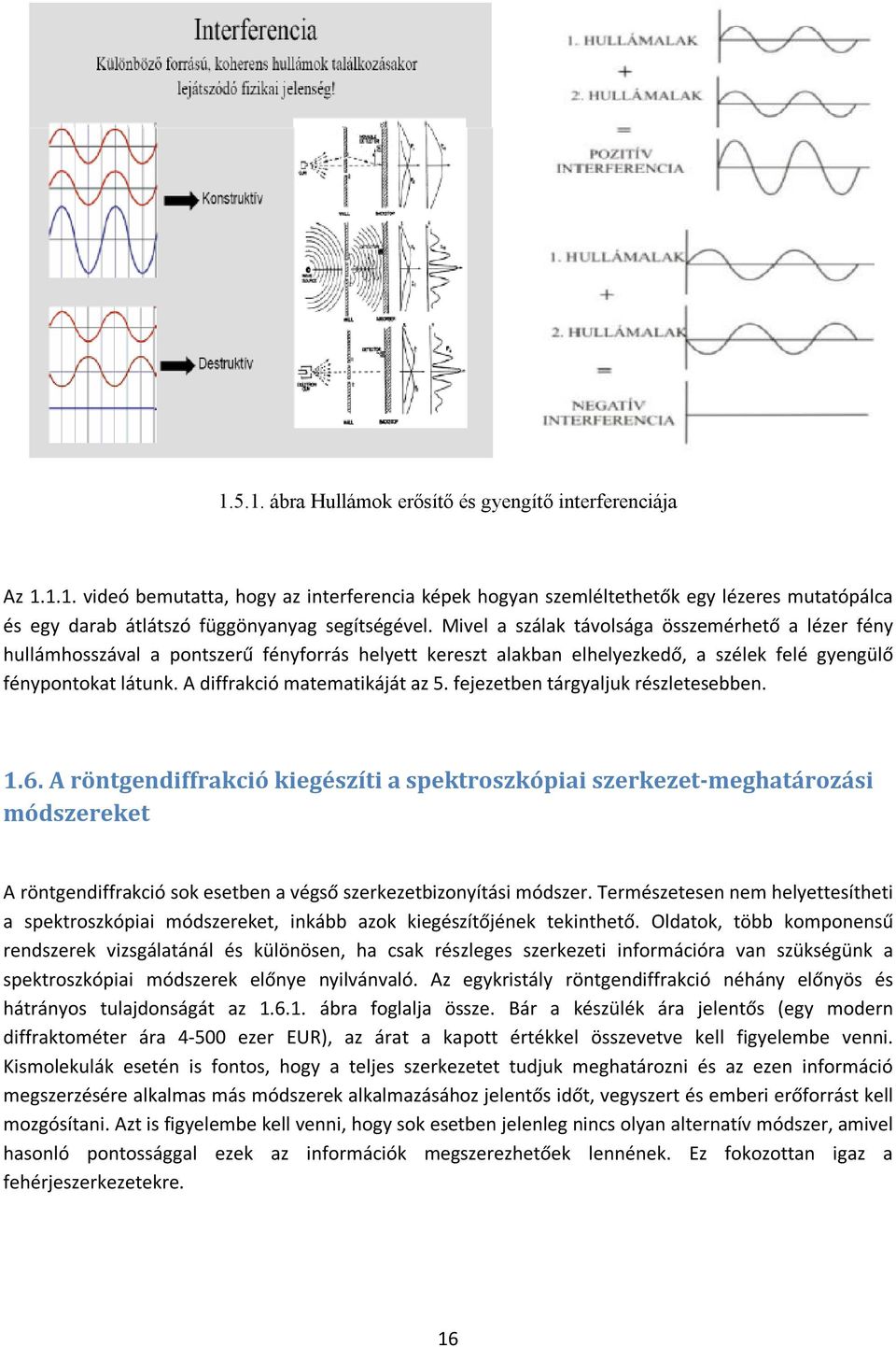 A diffrakció matematikáját az 5. fejezetben tárgyaljuk részletesebben. 1.6.