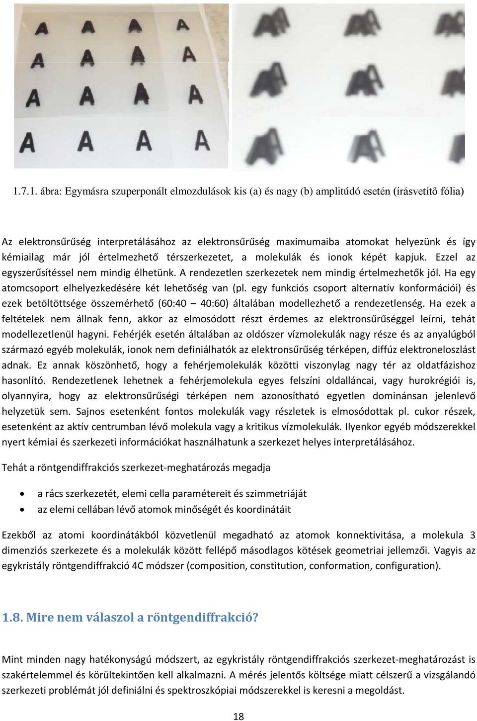 Ha egy atomcsoport elhelyezkedésére két lehetőség van (pl. egy funkciós csoport alternatív konformációi) és ezek betöltöttsége összemérhető (60:40 40:60) általában modellezhető a rendezetlenség.