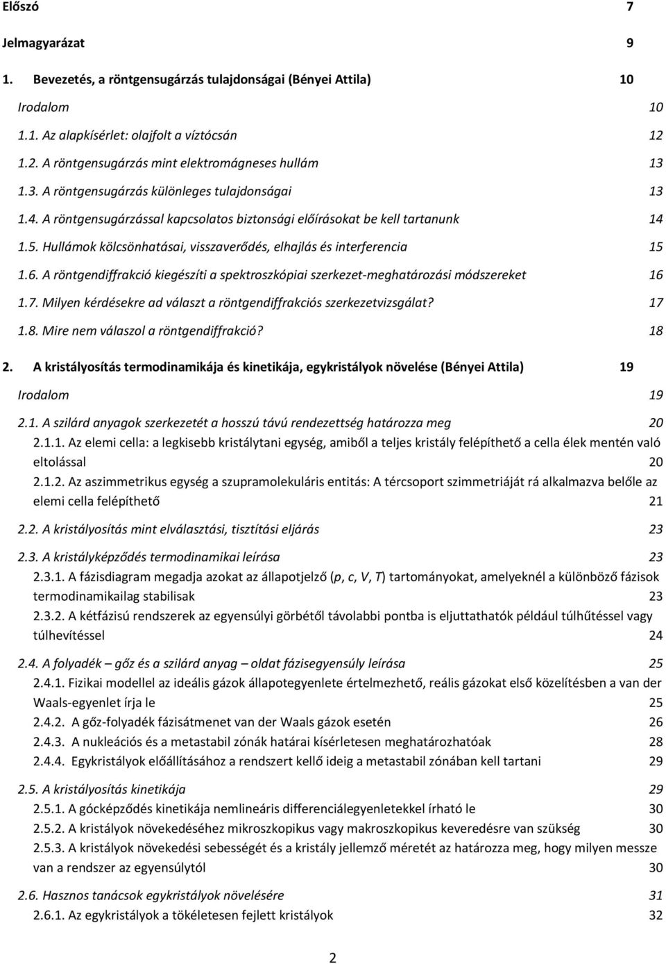 Hullámok kölcsönhatásai, visszaverődés, elhajlás és interferencia 15 1.6. A röntgendiffrakció kiegészíti a spektroszkópiai szerkezet-meghatározási módszereket 16 1.7.