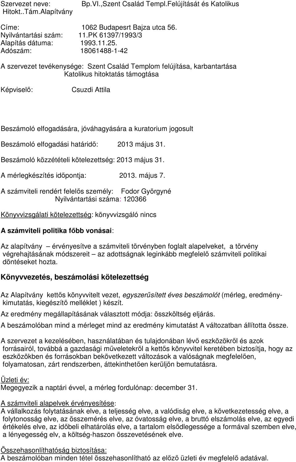 kuratorium jogosult Beszámoló elfogadási határidő: 2013 május 31. Beszámoló közzétételi kötelezettség: 2013 május 31. A mérlegkészítés időpontja: 2013. május 7.