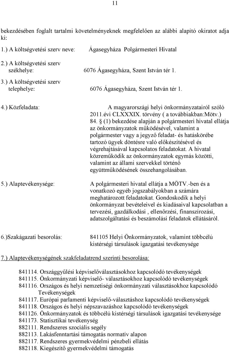 ) Közfeladata: A magyarországi helyi önkormányzatairól szóló 2011.évi CLXXXIX. törvény ( a továbbiakban:mötv.) 84.