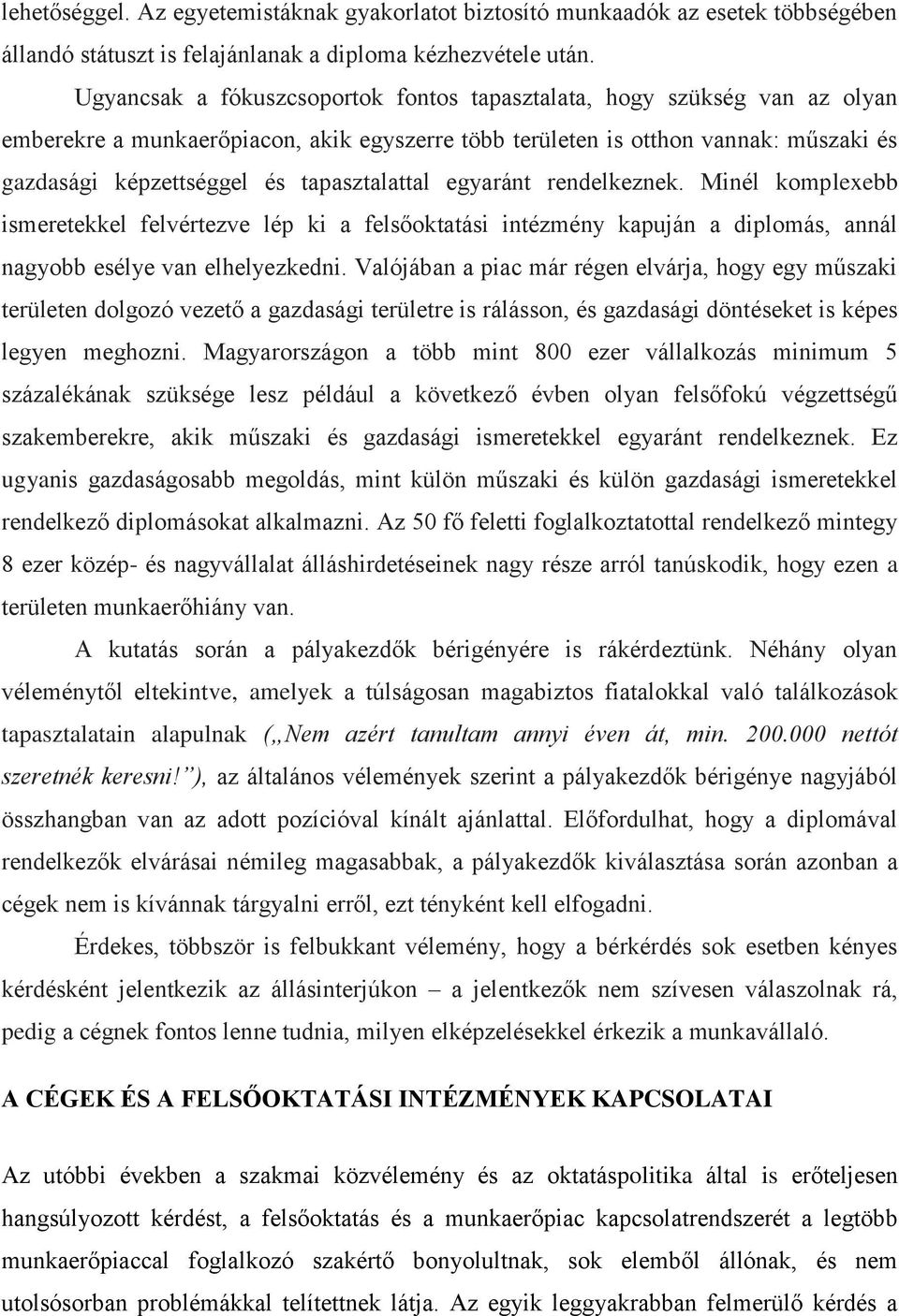 tapasztalattal egyaránt rendelkeznek. Minél komplexebb ismeretekkel felvértezve lép ki a felsőoktatási intézmény kapuján a diplomás, annál nagyobb esélye van elhelyezkedni.