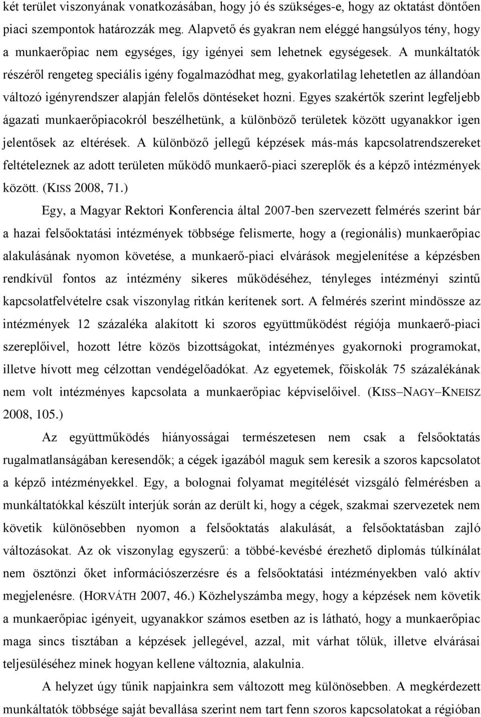 A munkáltatók részéről rengeteg speciális igény fogalmazódhat meg, gyakorlatilag lehetetlen az állandóan változó igényrendszer alapján felelős döntéseket hozni.