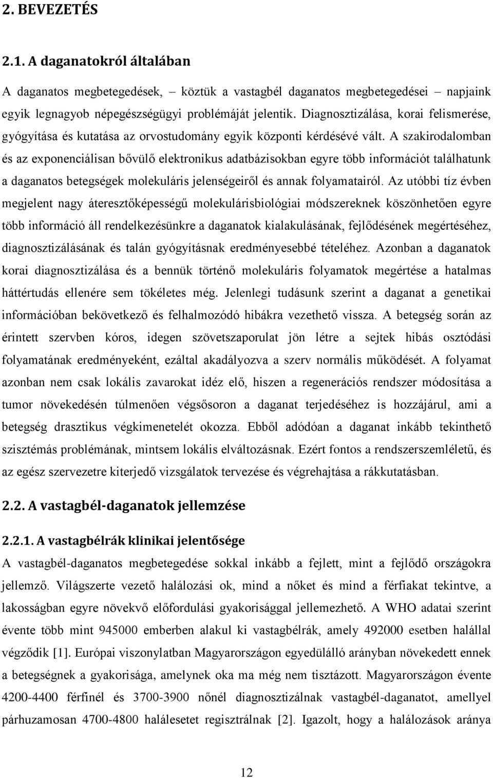 A szakirodalomban és az exponenciálisan bővülő elektronikus adatbázisokban egyre több információt találhatunk a daganatos betegségek molekuláris jelenségeiről és annak folyamatairól.