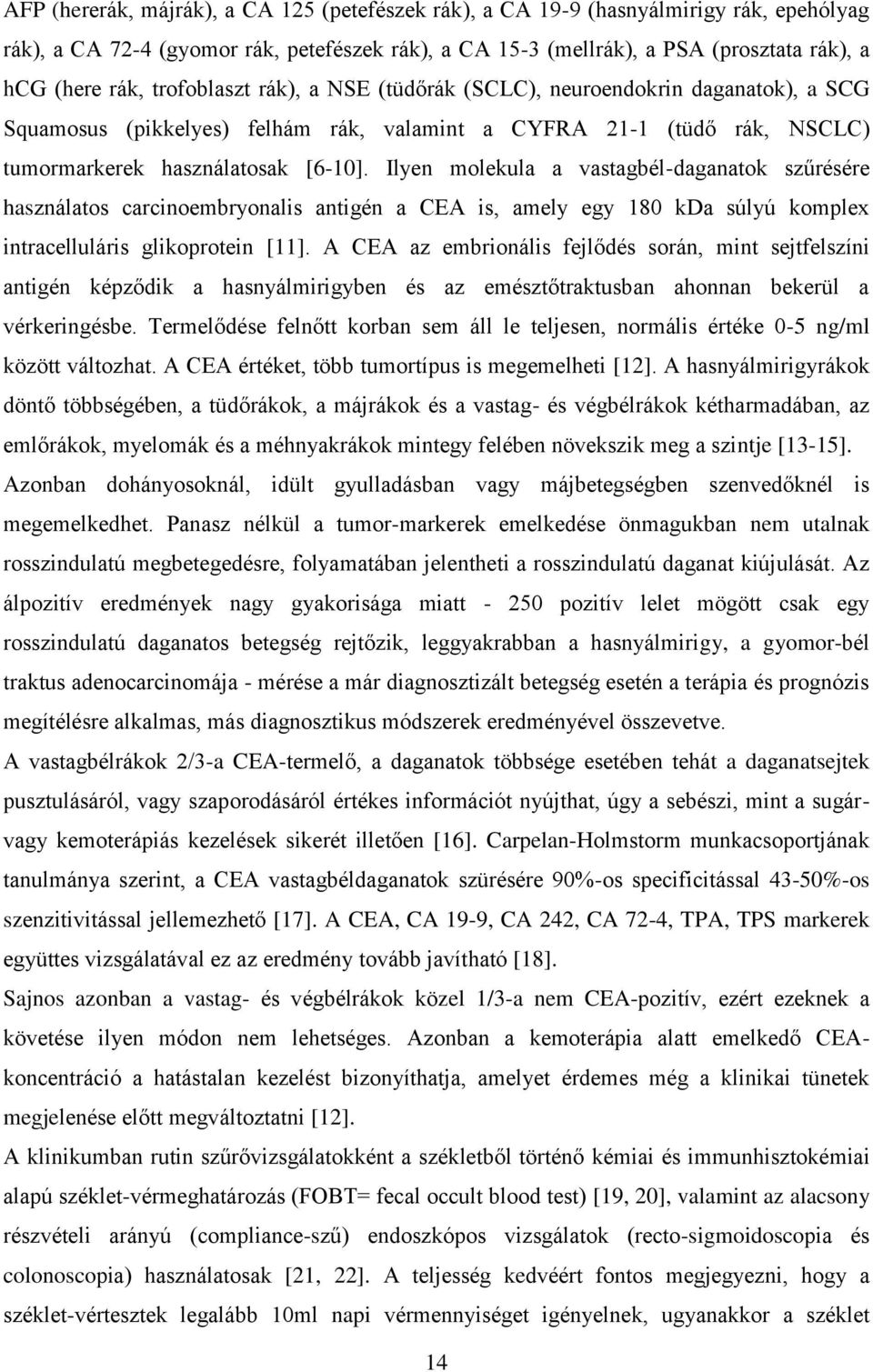 Ilyen molekula a vastagbél-daganatok szűrésére használatos carcinoembryonalis antigén a CEA is, amely egy 180 kda súlyú komplex intracelluláris glikoprotein [11].