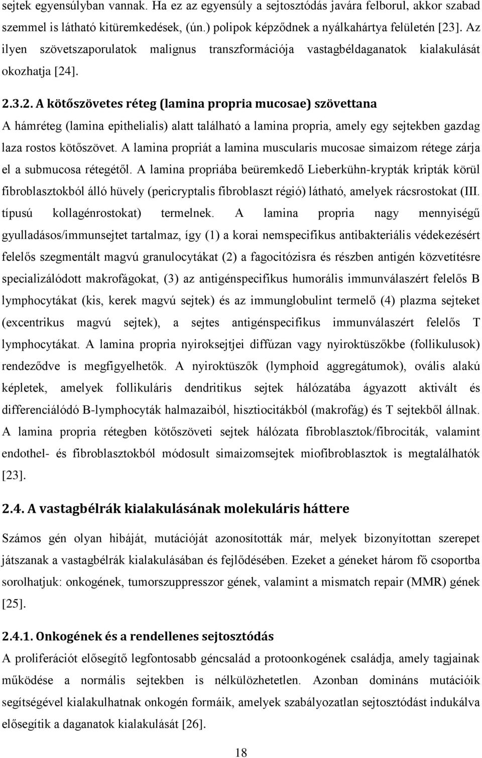 ]. 2.3.2. A kötőszövetes réteg (lamina propria mucosae) szövettana A hámréteg (lamina epithelialis) alatt található a lamina propria, amely egy sejtekben gazdag laza rostos kötőszövet.