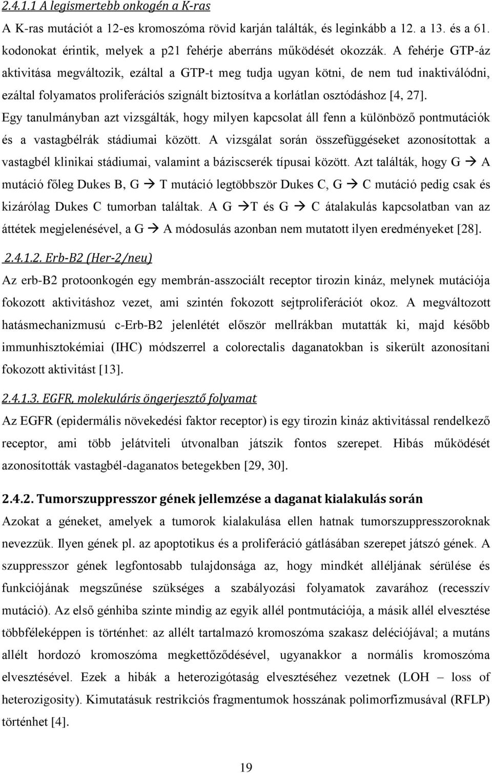 Egy tanulmányban azt vizsgálták, hogy milyen kapcsolat áll fenn a különböző pontmutációk és a vastagbélrák stádiumai között.