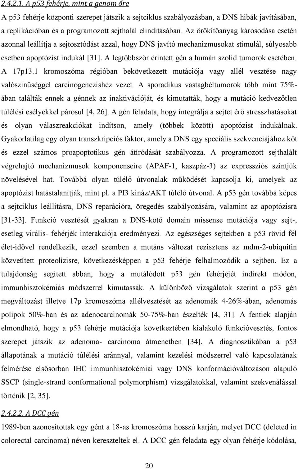 A legtöbbször érintett gén a humán szolid tumorok esetében. A 17p13.1 kromoszóma régióban bekövetkezett mutációja vagy allél vesztése nagy valószínűséggel carcinogenezishez vezet.